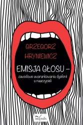 Emisja głosu - zawodowe uwarunkowania dysfonii... - Grzegorz Hryniewicz