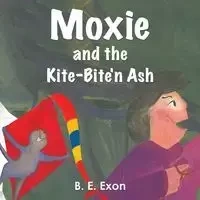 Moxie and the Kite-Bite'n Ash - Exon B. E.