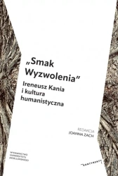 Smak Wyzwolenia. Ireneusz Kania i kultura... - Joanna Zach (red.)