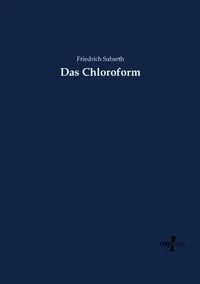 Das Chloroform - Sabarth Friedrich