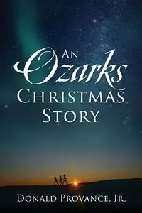 An Ozarks Christmas Story - Donald Provance Jr.