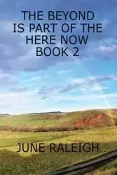 The Beyond is Part of the Here Now Book 2 - Raleigh June