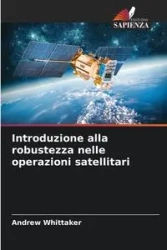 Introduzione alla robustezza nelle operazioni satellitari - Andrew Whittaker