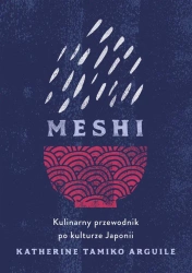 Meshi. Kulinarny przewodnik po kulturze Japonii - Katherine Tamiko Arguile, Lucyna Wierzbowska