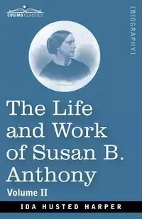 The Life and Work of Susan B. Anthony Volume II - Ida Harper H