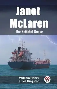 Janet McLaren The Faithful Nurse - Henry William Giles Kingston