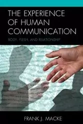 The Experience of Human Communication - Frank J. Macke