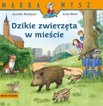 Mądra Mysz. Dzikie zwierzęta w mieście w.2 - Annette Neubauer, Anne Ebert