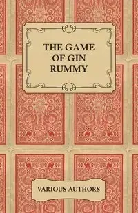 The Game of Gin Rummy - A Collection of Historical Articles on the Rules and Tactics of Gin Rummy - Various