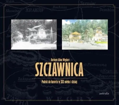 Szczawnica. Podróż do kurortu w XIX wieku i ... - Barbara Węglarz