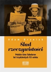 Ślad rzeczywistości. Polskie kino fabularne... - Adam Uryniak