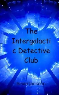 The Intergalactic Detective Club - Jackson Brian