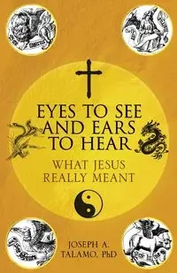 Eyes to See and Ears to Hear - Joseph A. Talamo