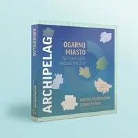 Ogarnij miasto Get your head around the city Archipelag - Praca zbiorowa