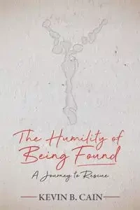 The Humility of Being Found - Kevin Cain
