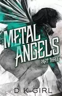Metal Angels - Part Three - Girl D K