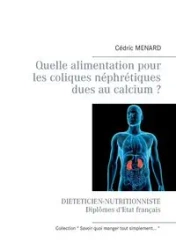 Quelle alimentation pour les coliques néphrétiques dues au calcium ? - Menard Cédric
