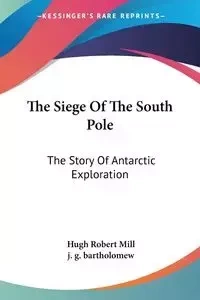 The Siege Of The South Pole - Hugh Robert Mill