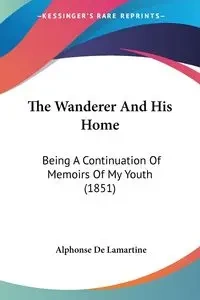 The Wanderer And His Home - Alphonse Lamartine De