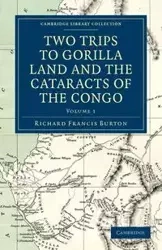 Two Trips to Gorilla Land and the Cataracts of the Congo - Volume 1 - Burton Richard Francis