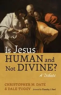 Is Jesus Human and Not Divine? - Christopher M. Date