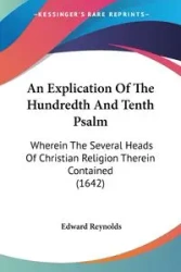 An Explication Of The Hundredth And Tenth Psalm - Edward Reynolds