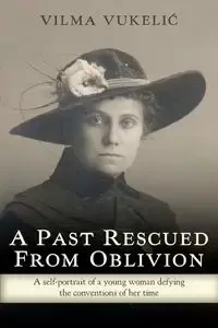 A Past Rescued From Oblivion - Vilma Vukelić