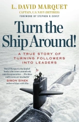 Turn The Ship Around! A True Story of Turning Followers into Leaders - L. David Marquet