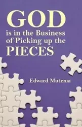 God is in the Business of Picking up the Pieces - Edward Mutema
