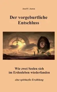 Der vorgeburtliche Entschluss - Josef F. Justen