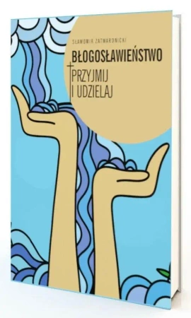 Błogosławieństwo. Przyjmij i udzielaj - Sławomir Zatwardnicki