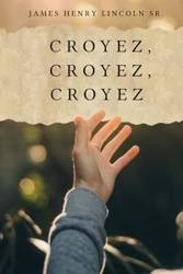 Croyez, Croyez, Croyez - Lincoln James Henry Sr.
