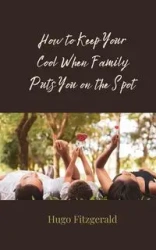 How to Keep Your Cool When Family Puts You on the Spot - Hugo Fitzgerald