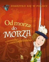 Zdarzyło się w Polsce T.2 Od morza do morza - Paweł Wakuła, Kazimierz Szymeczko, Grażyna Bąkiew