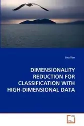 DIMENSIONALITY REDUCTION FOR CLASSIFICATION WITH HIGH-DIMENSIONAL DATA - Tian Siva