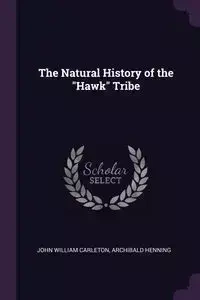 The Natural History of the "Hawk" Tribe - John William Carleton