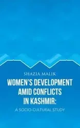 Women's Development Amid Conflicts in Kashmir - Malik Shazia