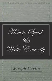 How to Speak and Write Correctly - Joseph Devlin