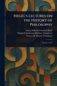 Hegel's Lectures on the History of Philosophy - Wilhelm Hegel Georg Friedrich