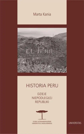 eBook Historia Peru. Dzieje niepodległej republiki - Marta Kania epub mobi