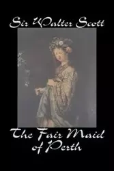 The Fair Maid of Perth by Sir Walter Scott, Fiction, Historical, Literary, Classics - Scott Walter Sir