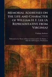 Memorial Addresses on the Life and Character of William H. F. Lee (A Representative From Virginia) - Various