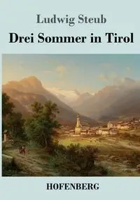 Drei Sommer in Tirol - Steub Ludwig