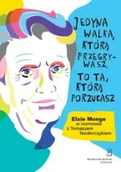 Jedyna walka, którą przegrywasz, to ta, którą... - Tomasz Teodorczyk, Elsie Monge Yoder