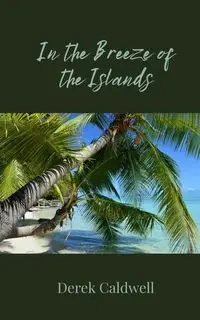 In the Breeze of the Islands - Derek Caldwell