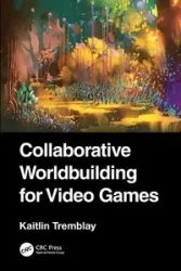 Collaborative Worldbuilding for Video Games - Kaitlin Tremblay