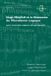 Hugh MacColl Et La Naissance Du Pluralisme Logique - Rahman S.