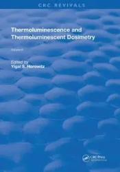 Thermoluminescence and Thermoluminescent Dosimetry - Horowitz Yigal S.
