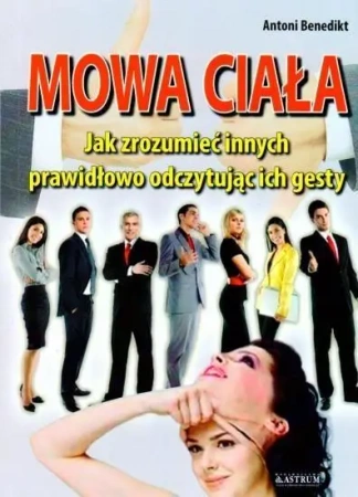 Mowa ciała. Jak zrozumiec innych... - Antoni Benedikt