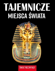 Świat niezwykły. Tajemnicze miejsca świata - Patrycja Zarawska